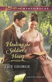 Healing The Soldier s Heart (Mills & Boon Love Inspired Historical)
