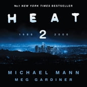 Heat 2: The thrilling new crime novel by award-winning film-maker Michael Mann and Meg Gardiner - an explosive return to the world of his film Heat - a No1 New York Times bestseller