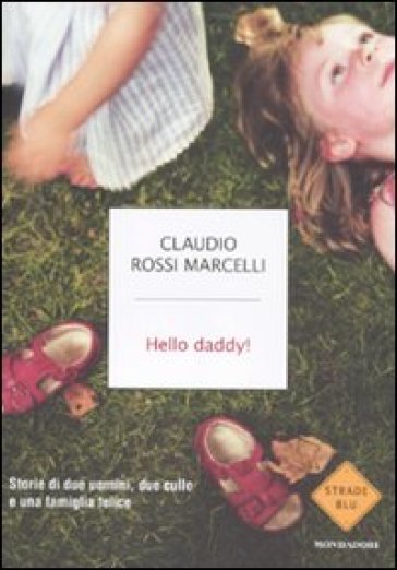 Hello daddy! Storie di due uomini, due culle e una famiglia felice - Claudio Rossi Marcelli