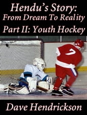 Hendu s Story: From Dream To Reality, Part II Youth Hockey