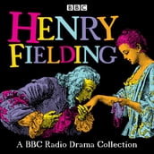 Henry Fielding: A BBC Radio Drama Collection