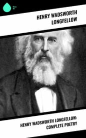 Henry Wadsworth Longfellow: Complete Poetry