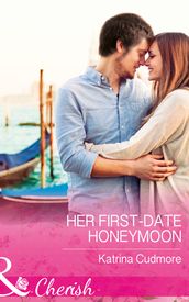 Her First-Date Honeymoon (Mills & Boon Cherish) (Romantic Getaways)