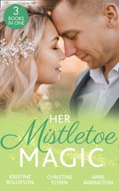 Her Mistletoe Magic: The Wish / Her Holiday Prince Charming / The Rancher s Wife