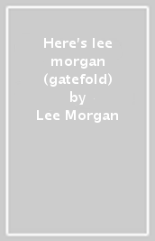 Here s lee morgan (gatefold)