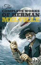 Herman Melville: The Complete works