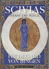 Hildegard von Bingen: SCIVIAS - Wisse die Wege