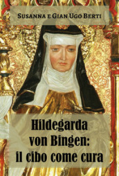 Hildegarda von Bingen: il cibo come cura