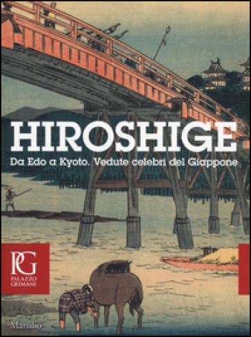 Hiroshige. Da Edo a Kyoto. Vedute celebri del Giappone. Catalogo della mostra (Venezia, 20 settembre-11gennaio 2015). Con DVD