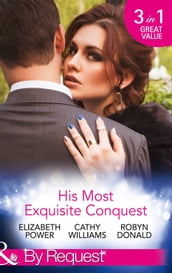 His Most Exquisite Conquest: A Delicious Deception / The Girl He d Overlooked / Stepping out of the Shadows (Mills & Boon By Request)
