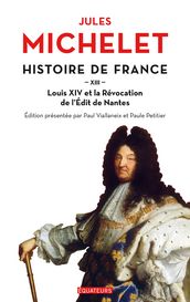 Histoire de France (Tome 13) - Louis XIV et la Révocation de l Edit de Nantes