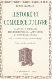 Histoire et commerce du livre : manuel à l usage des bibliophiles, amateurs et professionnels