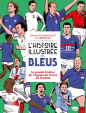 L Histoire illustrée des bleus - La Grande histoire de l équipe de France du football