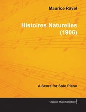 Histoires Naturelles - A Score for Solo Piano (1906)