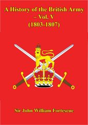 A History Of The British Army Vol. V (1803-1807)