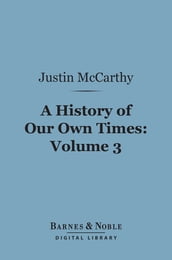 A History of Our Own Times, Volume 3 (Barnes & Noble Digital Library)
