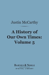A History of Our Own Times, Volume 5 (Barnes & Noble Digital Library)