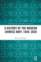 A History of the Modern Chinese Navy, 18402020