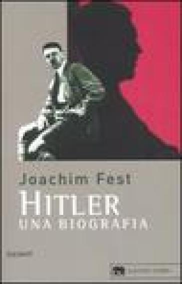 Hitler. Una biografia - Joachim C. Fest
