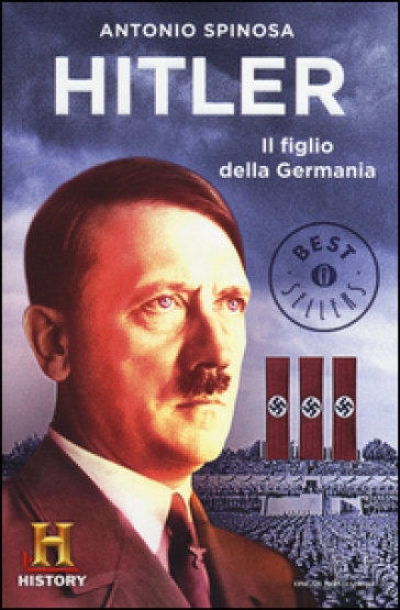 Hitler. Il figlio della Germania - Antonio Spinosa