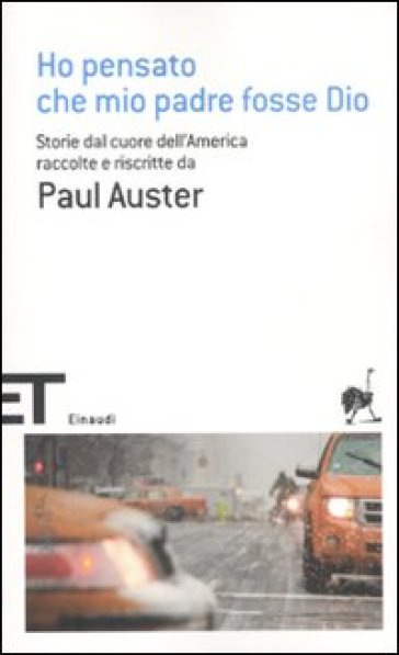 Ho pensato che mio padre fosse Dio. Storie dal cuore dell'America raccolte e riscritte da Paul Auster - Paul Auster