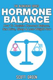 Hormone Balance: How To Reclaim Hormone Balance , Sex Drive, Sleep & Lose Weight Now