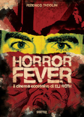 Horror Fever. Il cinema eccessivo di Eli Roth