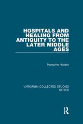 Hospitals and Healing from Antiquity to the Later Middle Ages