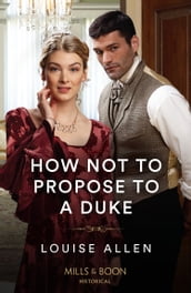 How Not To Propose To A Duke (Mills & Boon Historical)