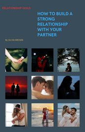 How TO Build A Strong Relationship With Your Partner