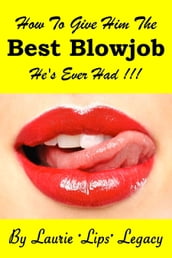 How To Give Him the Best Blowjob He s Ever Had!!!