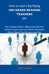 How to Land a Top-Paying 3rd grade reading teachers Job: Your Complete Guide to Opportunities, Resumes and Cover Letters, Interviews, Salaries, Promotions, What to Expect From Recruiters and More