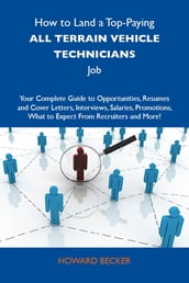 How to Land a Top-Paying All terrain vehicle technicians Job: Your Complete Guide to Opportunities, Resumes and Cover Letters, Interviews, Salaries, Promotions, What to Expect From Recruiters and More