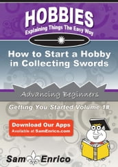 How to Start a Hobby in Collecting Swords
