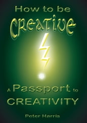 How to be Creative: A Passport to Creativity