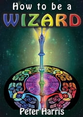 How to be a Wizard: How life is magical, and we are too