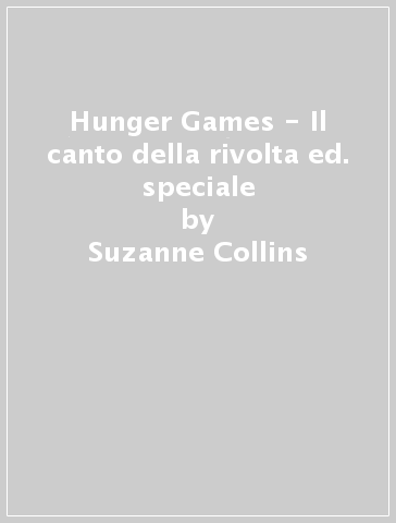 Hunger Games - Il canto della rivolta ed. speciale - Suzanne Collins