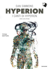 Hyperion. I canti di Hyperion. Titan edition. 1.