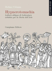 Hypnerotomachia. Lettura obliqua di Letteratura artistica per la Storia dell Arte. Ediz. a colori. 1.