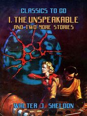 I, The Unspeakable And Two More Stories