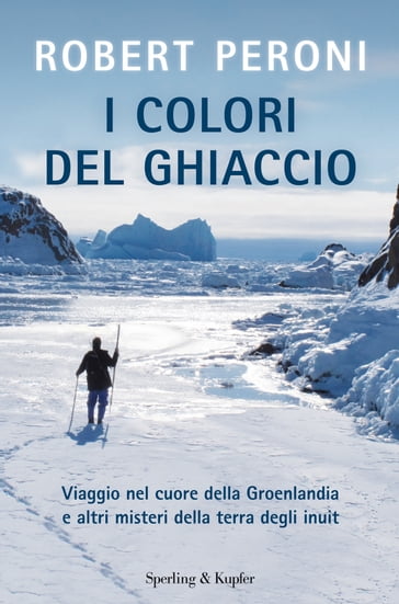 I colori del ghiaccio - Francesco Casolo - Robert Peroni