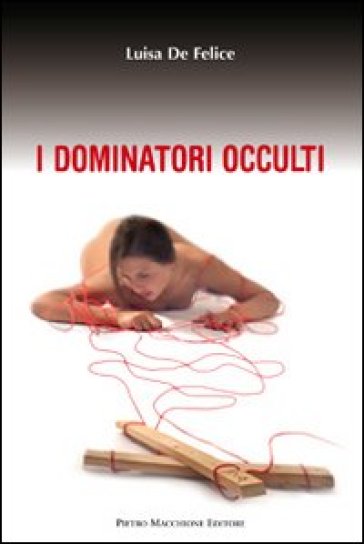 I dominatori occulti - Luisa De Felice