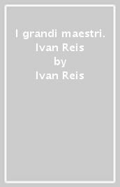 I grandi maestri. Ivan Reis