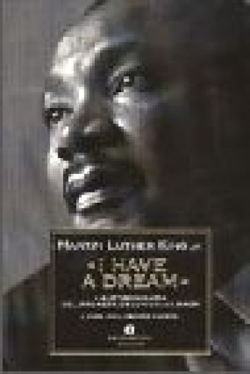 «I have a dream». L'autobiografia del profeta dell'uguaglianza - Martin Luther King
