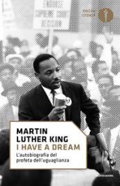 «I have a dream». L autobiografia del profeta dell uguaglianza
