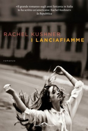 I lanciafiamme - Rachel Kushner