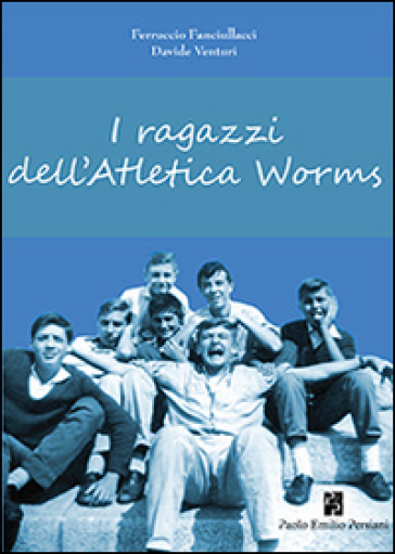 I ragazzi dell'Atletica Worms - Ferruccio Fanciullacci - Davide Venturini