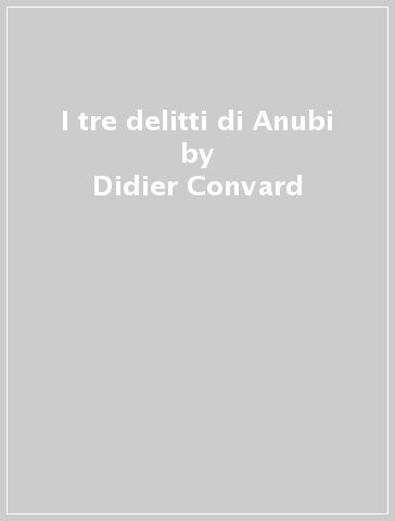 I tre delitti di Anubi - Didier Convard
