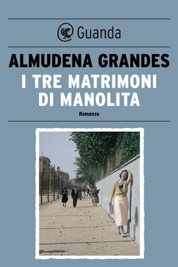 I tre matrimoni di Manolita - Almudena Grandes