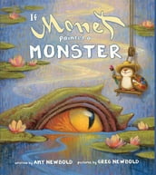 If Monet Painted a Monster (The Reimagined Masterpiece Series)